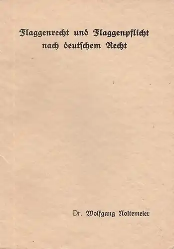 Noltemeier, Wolfgang: Flaggenrecht und Flaggenpflicht nach deutschem Recht. Inaugural - Dissertation verfaßt und zur Erlangung der Juristischen Doktorwürde der Hohen Rechts- und Staatswissenschaftlichen Fakultät an...