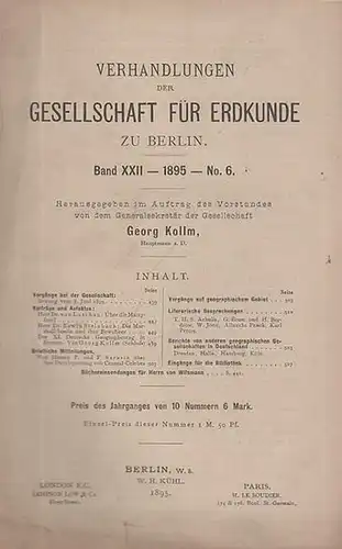 Verhandlungen der Gesellschaft für Erdkunde zu Berlin. - Kollm (Hauptmann a.D.), Georg (Hrsg.): Verhandlungen der Gesellschaft für Erdkunde zu Berlin. Band XXII, 1895,  No...