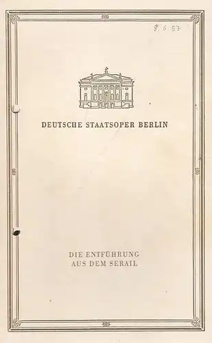 Deutsche Staatsoper Berlin. - Mozart, Wolfgang Amadeus: Programmheft. Spielzeit 1957. Mit Besetzungsliste zu: Die Entführung aus dem Serail. Inszenierung: Kreith, Carl - Heinrich. Musikalische Leitung:...