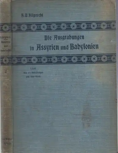 Hilprecht, Hermann B: Die Ausgrabungen in Assyrien und Bablyonien. 1. Teil: Bis zum Auftreten De Sarzecs. Geschildert von Hermann B. Hilprecht. 