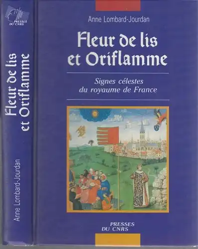 Lombard-Jourdan, Anne: Fleur de lis et  Oriflame - Signes célestes du royaume de France. 