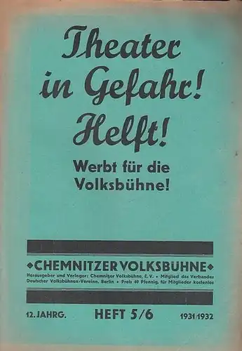 Chemnitz. - Volksbühne. - Schriftleitung: Hans Keller und Oskar Geil: Chemnitzer Volksbühne. DoppelHeft 5 - 6, 1931 / 1932, 12. Jahrgang. 