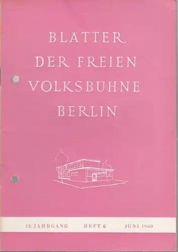 Freie Volksbühne Berlin: Blätter der Freien Volksbühne Berlin. Juni 1960, 13. Jahrgang, Heft 6. - Aus dem Inhalt: Günter Meyer: Schauspieler, Regisseure, Intendanten / Joachim...