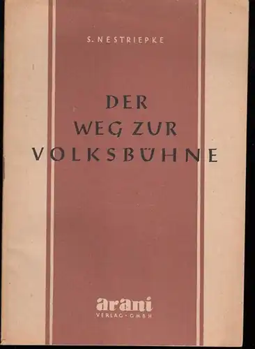 Nestriepke, S. ( Siegfried ): Der Weg zur Volksbühne. Nach einem Vortrag vor dem Hamburger Volksbühnentag 1948. 