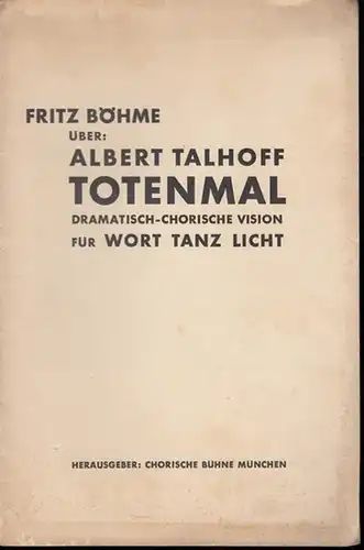 Talhoff, Albert. - Böhme, Fritz. - Hrsg. : Chorische Bühne München: Albert Talhoff - Totenmal. Dramatisch - chorische Vision für Wort Tanz Licht. 