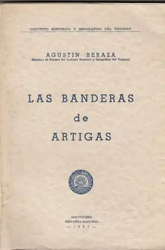 Beraza, Agustin - Instituto Historico y Geografico del Uruguay: Las Banderas de Artigas (= De la Revista del Instituto Historico y Geografico del Uruguay, Tomo XX). 