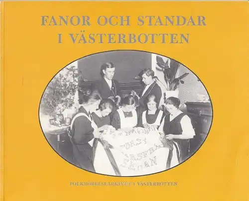 Västerbotten - Sture Forsén, Monica Sténs, Gunnar Nilsson u.a: Fanor och Standar i Västerbotten. 