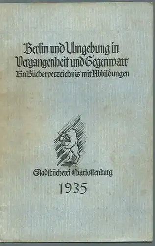 Berlin - Charlottenburg. - Herausgeber: Stadtbücherei Charlottenburg. - Jansen, C: Berlin und Umgebung in Vergangenheit und Gegenwart. Ein Bücherverzeichnis mit Abbildungen. 