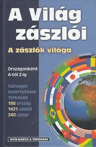 Horváth, Zoltán: A Világ zászlói - a zászlók vilaga. Zászlók, Cimerek, Leirasok, Adatok, Térképek Amit a Zászlokrol Tudni Érdemes. 