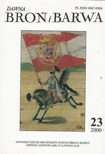 Dawna Bron i Barwa. - Fuinski, Zbigniew / Andrzej Jablonski (Red.). - Waldemar Grabowski: Dawna Bron i Barwa. Rok XVI - Nr. 23 - Katowice, czerwiec 2001. Stowarzyszenie Milosnikow Dawnej Broni Barwy Oddzial Gornoslaski Katowicach. 
