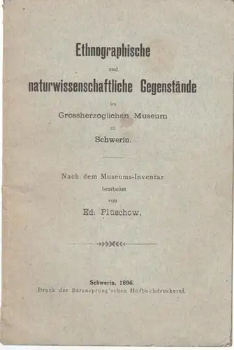 Schwerin. - Großherzogliches Museum. - Ed. Plüschow: Ethnographische und naturwissenschaftliche Gegenstände im Grossherzoglichen Museum zu Schwerin. Nach dem Museums - Inventar bearbeitet. 