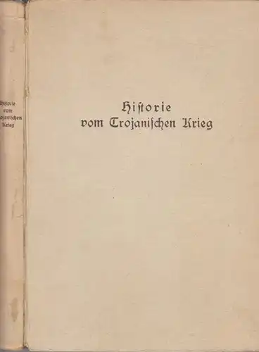 Troja. - Erneuert von Richard Benz: Ein hübsche histori von der küniglichen Stadt Troy, wie sie zerstoeret ward. - Historie vom Trojanischen Krieg. 