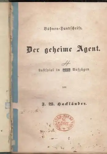 Hackländer, F.W: Der geheime Agent. Lustspiel in fünf Aufzügen. Bühnen-Handschrift. 