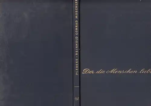 Muschler, Reinhold Conrad - Hans-Martin Plesske: Der die Menschen liebt. Leben und Werk des Dichters Reinhold Conrad Muschler. 