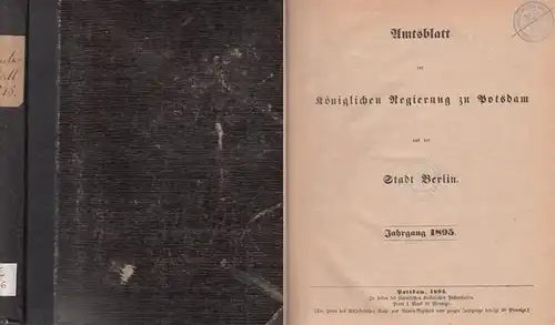 Amts-Blatt der Königlichen Regierung zu Potsdam und der Stadt Berlin: AmtsBlatt der Königlichen Regierung zu Potsdam und der Stadt Berlin. Jahrgang 1895 komplett mit den...