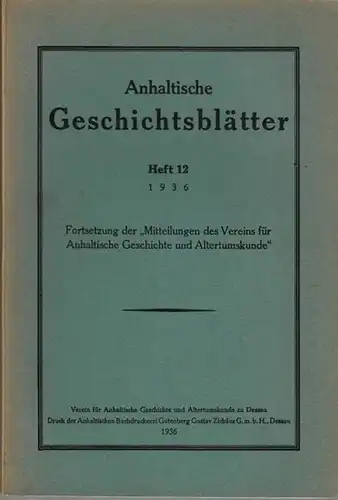 Anhalt.- Verein für Anhaltische Geschichte und Altertumskunde zu Dessau: Anhaltische Geschichtsblätter. Heft 12, 1936. Fortsetzung der Mitteilungen des Vereins für Anhaltische Geschichte und Altertumskunde. Aus...