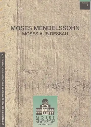 Merkel, Angela - Schriftenreihe der Moses-Mendelssohn Gesellschaft: Moses Mendelssohn - Moses aus Dessau Überblick über Leben und Wirken des großen Philosophen der Aufklärung (= Schriftenreihe der Moses-Mendelssohn Gesellschaft 9). 