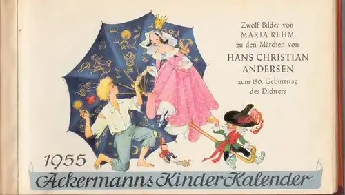 Rehm, Maria. - Andersen, Hans Christian: Ackermanns Kinder Kalender 1955.- 12 Märchenbilder von Maria Rehm zu den Märchen von Hans Christian Andersen zum 150.Geburtstag des...