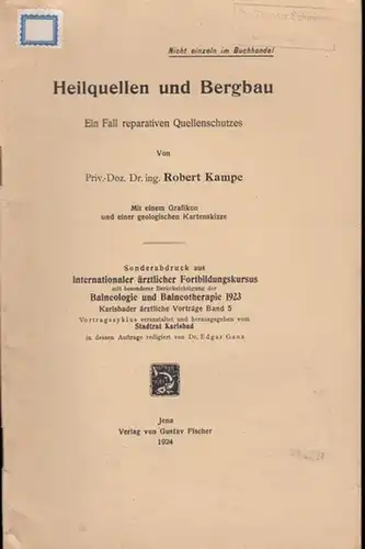 Kampe, Robert: Heilquellen und Bergbau. Ein Fall reparativen Quellenschutzes. (Sonderabdruck aus Intern. Fortbildungskursus mit besond. Berücksichtigung der Balneologie und Balneotherapie 1923, Karlsbader ärztliche Vorträge Band 5). 