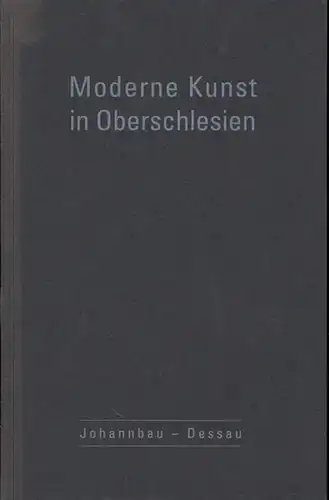 Stadtverwaltung Dessau, Kulturamt / Kultur Center Katowice (Hrsg.) / Marian Slowicki (Vorw.): Moderne Kunst in Oberschlesien. (Die Tage der polnischen Kultur im Land Sachsen-Anhalt). 