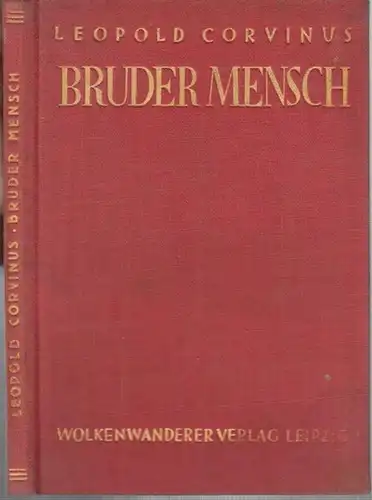 Corvinus, Leopold: Bruder Mensch. Ein Buch der Bruderschaft. 