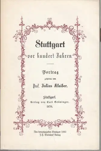 Stuttgart. - Klaiber, Julius: Stuttgart vor hundert Jahren. Vortrag. - Nachdruck der Ausgabe 1870. 