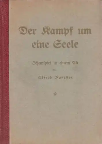 Voerster, Alfred: Der Kampf um eine Seele. Schauspiel in einem Akt. 