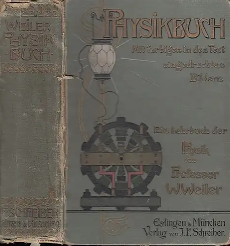 Weiler, W: Physikbuch. Ein Lehrbuch der Physik zur Selbstbelehrung und für den Schulunterricht. 2 Teile in einem Band. 1. Teil: Magnetismus und Elektrizität / 2. Teil: Mechanik. 