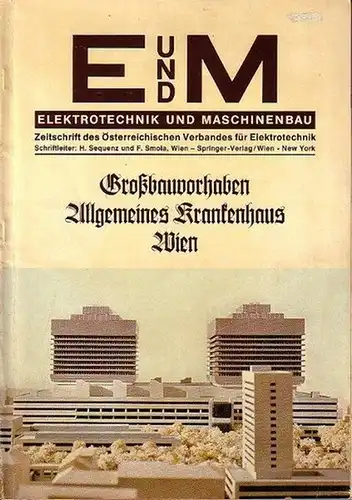 Wien. - Elektrotechnik und Maschinenbau: Großbauvorhaben Allgemeines Krankenhaus Wien. (= Sonderheft Elektrotechnik und Maschinenbau mit industrieller Elektronik und Nachrichtentechnik. Zeitschrift des Österreichischen Verbandes für Elektrotechnik...