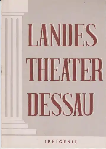 Dessau. - Landestheater. - Anhaltisches Theater. - Intendant: Willy Bodenstein. - Red.: Erhard Schmidt. - Johann Wolfgang von Goethe: Landestheater Dessau. Heft 2 der Spielzeit 1952 / 1953. - Mit Besetzungsliste zu: Iphigenie auf Tauris. - Inszenierung: E