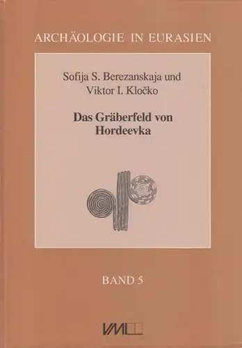 Berezanskaja, Sofija ; Klocko, Viktor I. / Gosko, Tatjana ; Litvinova, Ljudmila (Beitr.): Das Gräberfeld von Hordeevka. (ein bronzezeitliches Kurgan-Gräberfeld am Südlichen Bug). (= Archäologie in Eurasien, Band 5). 