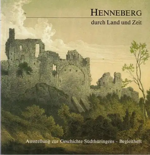 Henneberg. - Museum Kloster Veßra (Hrsg.) / Günther Wölfing (Text): Henneberg durch Land und Zeit.  (Veröffentlichungen des Hennebergischen Museums Kloster Veßra Nr. 4). 