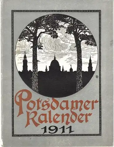 Potsdam. - Thiele, Wilh. (Zeichnungen) - Heinze, M. // Mayer, Karl Leopold // Rademacher // Häckel (Texte): Potsdamer Kalender 1911. Erster Jahrgang. 