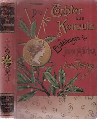 Peterson Luise (d.i. Erna Velten): Die Tochter des Konsuls und anderes. Neue Erzählungen für junge Mädchen. 