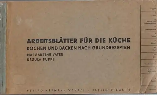 Vater, Margarethe / Puppe, Ursula: Arbeitsblätter für die Küche. Kochen und Backen nach Grundrezepten. - Inhalt: I. Suppen. II. Soßen. III. Gemüse- und Kartoffelgerichte. IV...