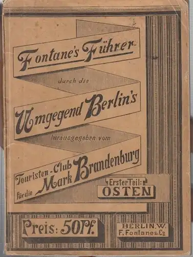 Fontane. - Hrsg. und Bearbeiter: Touristen - Club für die Mark Brandenburg: Fontane ' s Führer durch die Umgegend Berlin ' s. Theil 1 : Osten. - Enthaltend: die Gebiete der Oberspree, der Görlitzer, Schlesischen und Ostbahn mit 3 Karten und 1 Tabelle. 