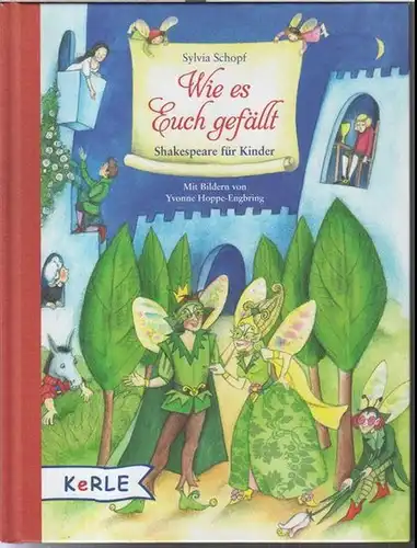 Shakespeare, William. - Sylvia Schopf. - Illustrationen: Yvonne Hoppe - Engbring: Wie es euch gefällt. Shakespeare für Kinder. - Inhalt: Der Widerspenstigen Zähmung / Romeo...