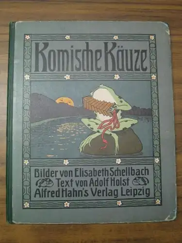 Holst, Adolf. - Schellbach, Elisabeth (Illu.): Komische Käuze. Bilder mit lustigen Geschichten. 