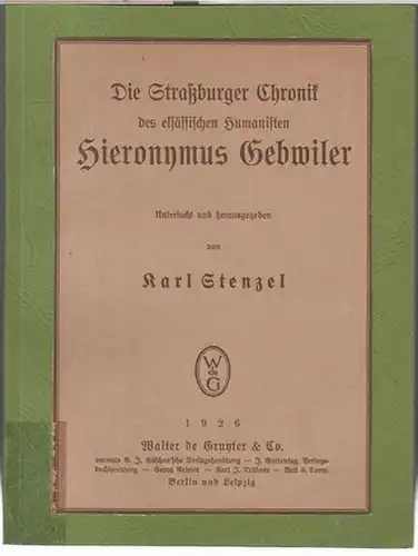 Stenzel, Karl: Die Straßburger Chronik des elsässischen Humanisten Hieronymus Gebwiler. Untersucht und herausgegeben von Karl Stenzel. ( Schriften des Wissenschaftlichen Instituts der Elsaß-Lothringer i. R. an der Universität Frankfurt a. M. ). 