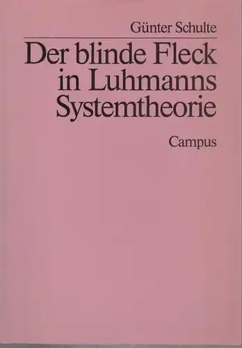 Luhmann, Niklas. - Günter Schulte: Der blinde Fleck in Luhmanns Systemtheorie. - Inhalt: Der Blindflug / Die Weltverletzung / Der böse Blick. 