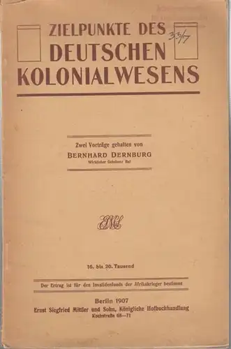 Dernburg, Bernhard: Zielpunkte des Deutschen Kolonialwesens. Zwei Vorträge. 