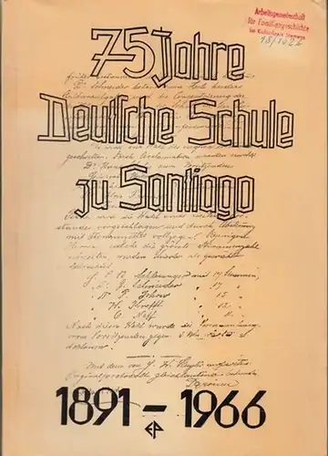 Lahr, Otmar - Joh. Haberkorn, Mechthild Bernath, R. von Dessauer u.a: Festschrift herausgegeben anlaesslich der 75 - Jahr - Feier der Deutschen Schule zu Santiago im September 1966. 