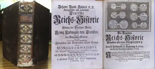 Köhler, Johann David: Kurtzgefaßte ( Kurzgefasste ) und gründliche Teutsche Reichs-Historie vom Anfang des Teutschen Reichs - König Ludwigen dem Teutschen bis auf den Badenschen...