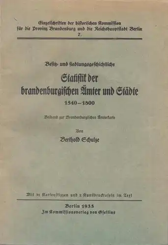 Schulze, Berthold: Besitz- und siedlungsgeschichtliche Statistik der brandenburgischen Ämter und Städte 1540 - 1800. Beiband zur Brandenburgischen Ämterkarte. Mit 31 Kartenskizzen und 2 Kunstdrucktafeln im...