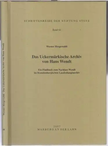 Wendt, Hans. - Werner Heegewaldt: Das Uckermärkische Archiv von Hans Wendt. Ein Findbuch zum Nachlass Wendt im Brandenburgischen Landeshauptarchiv ( Schriftenreihe der Stiftung Stoye, Band 44 ). 