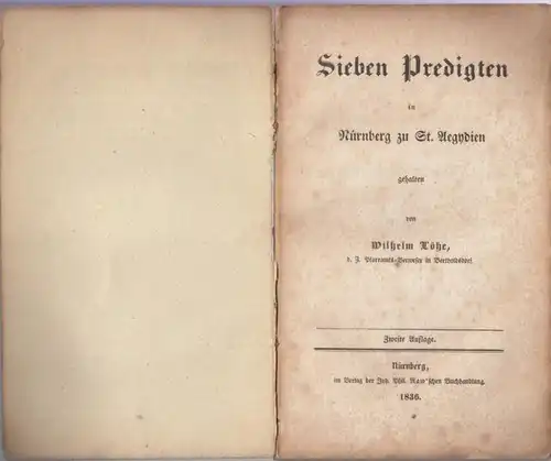 Löhe, Wilhelm: Sieben Predigten in Nürnberg zu St. Aegydien: Von der seufzenden Creatur. Von den falschen Propheten. Lasset euch versöhnen mit Gott (2x). Reformationsfest. Vom Trost an Sterbebetten. Er kommt. 