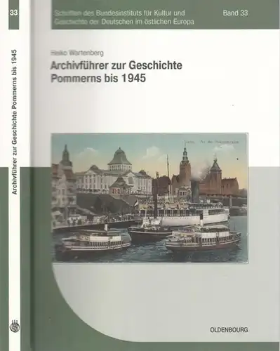 Pommern.- Heiko Wartenberg: Archivführer zur Geschichte Pommerns bis 1945. (= Schriften des Bundesinstituts für Kultur und Geschichte der Deutschen im östlichen Europa, Band 33). 