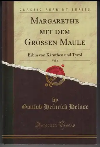 Margarete von Tirol - Görz ( Margarete Maultasch ). - Heinse, Gottlob Heinrich: Margarethe mit dem großen Maule. Komplett mit 2 Teilen in einem Buch. Erbin von Kärnthen und Tyrol. - REPRINT. 