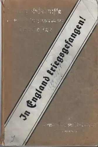 Schmidt - Reder, Bruno ( Major a. D. ): In England  kriegsgefangen ! Meine Erlebnisse in dem Gefangenenlager Dorchester. 