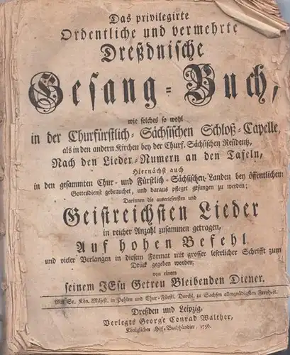 Dresden - Gesangbuch - Tägliche Kirchen-Andachten: Das privilegierte Ordentliche und vermehrte Dresdnische Gesang-Buch, wie solches so wohl in der Churfürstlich-Sächsischen Schloß-Capelle als in den andern...